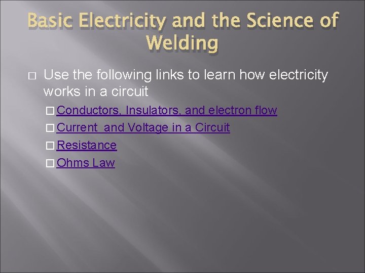 Basic Electricity and the Science of Welding � Use the following links to learn