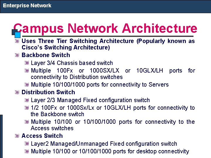 Enterprise Network Campus Network Architecture Uses Three Tier Switching Architecture (Popularly known as Cisco’s