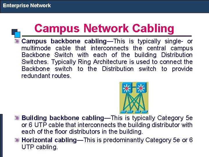 Enterprise Network Campus Network Cabling Campus backbone cabling—This is typically single- or multimode cable