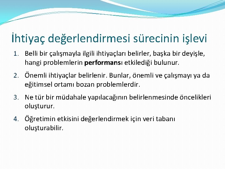 İhtiyaç değerlendirmesi sürecinin işlevi 1. Belli bir çalışmayla ilgili ihtiyaçları belirler, başka bir deyişle,