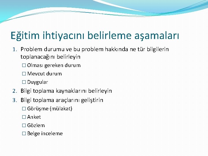 Eğitim ihtiyacını belirleme aşamaları 1. Problem durumu ve bu problem hakkında ne tür bilgilerin
