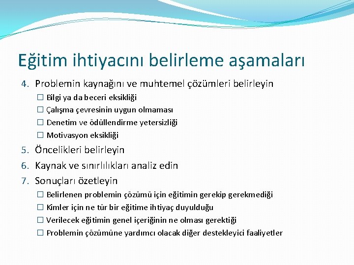 Eğitim ihtiyacını belirleme aşamaları 4. Problemin kaynağını ve muhtemel çözümleri belirleyin � Bilgi ya