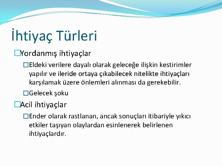 İhtiyaç Türleri �Yordanmış ihtiyaçlar �Eldeki verilere dayalı olarak geleceğe ilişkin kestirimler yapılır ve ileride