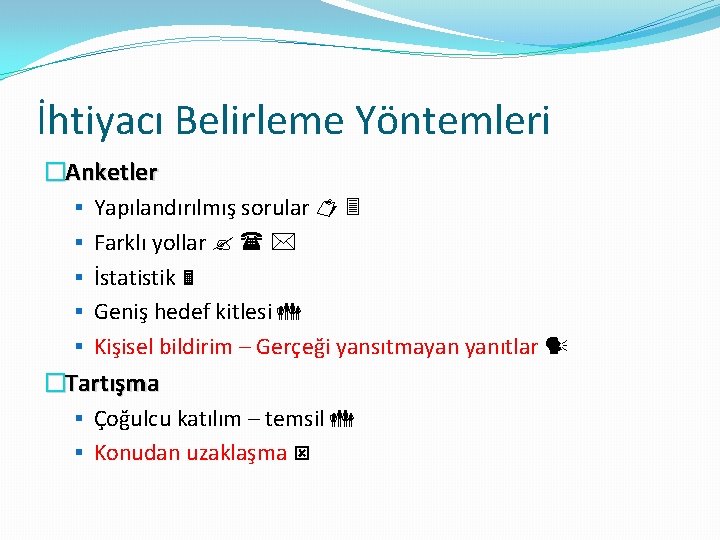 İhtiyacı Belirleme Yöntemleri �Anketler § Yapılandırılmış sorular § Farklı yollar § İstatistik § Geniş