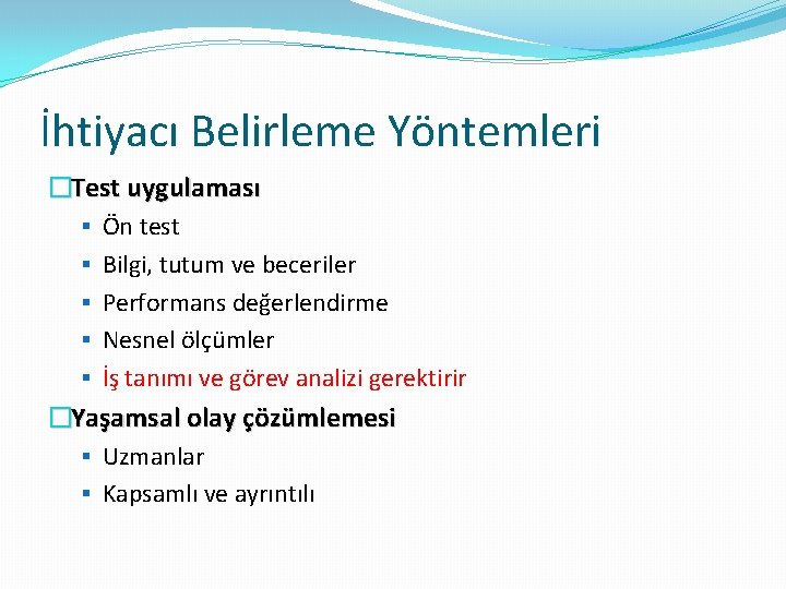 İhtiyacı Belirleme Yöntemleri �Test uygulaması § Ön test § Bilgi, tutum ve beceriler §