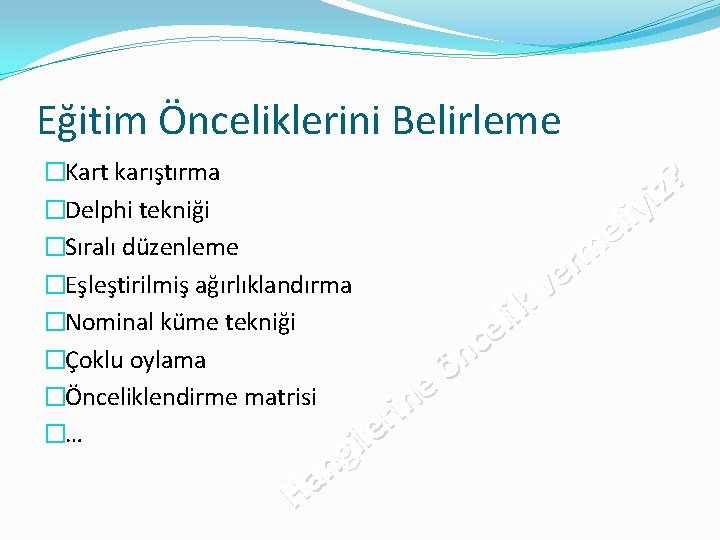 Eğitim Önceliklerini Belirleme �Kart karıştırma ? z i �Delphi tekniği y i l e