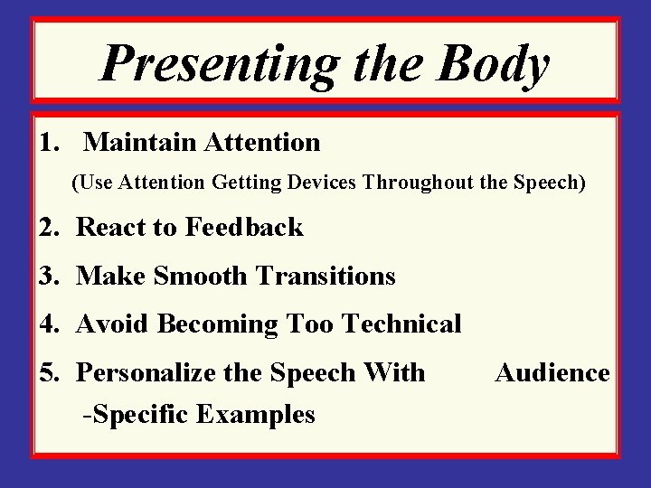 Presenting the Body 1. Maintain Attention (Use Attention Getting Devices Throughout the Speech) 2.