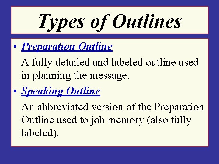 Types of Outlines • Preparation Outline A fully detailed and labeled outline used in