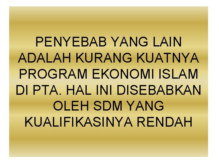 PENYEBAB YANG LAIN ADALAH KURANG KUATNYA PROGRAM EKONOMI ISLAM DI PTA. HAL INI DISEBABKAN