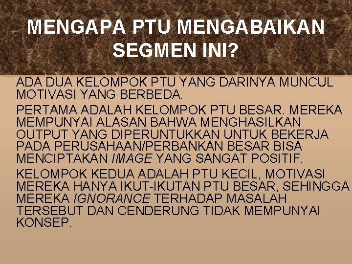 MENGAPA PTU MENGABAIKAN SEGMEN INI? ADA DUA KELOMPOK PTU YANG DARINYA MUNCUL MOTIVASI YANG