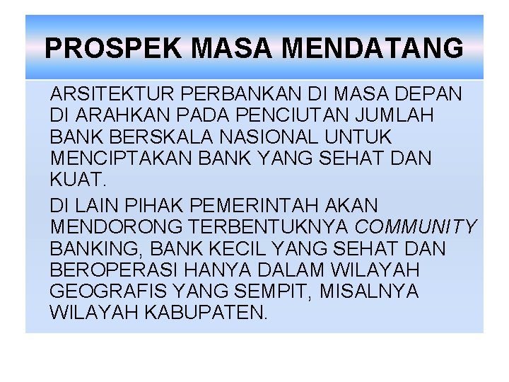 PROSPEK MASA MENDATANG ARSITEKTUR PERBANKAN DI MASA DEPAN DI ARAHKAN PADA PENCIUTAN JUMLAH BANK