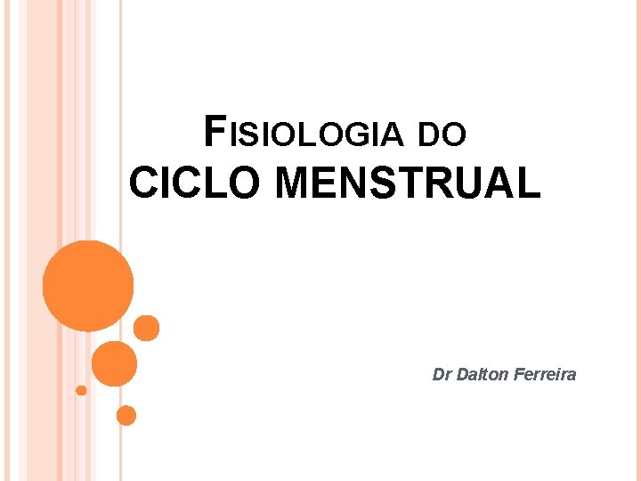 FISIOLOGIA DO CICLO MENSTRUAL Dr Dalton Ferreira 