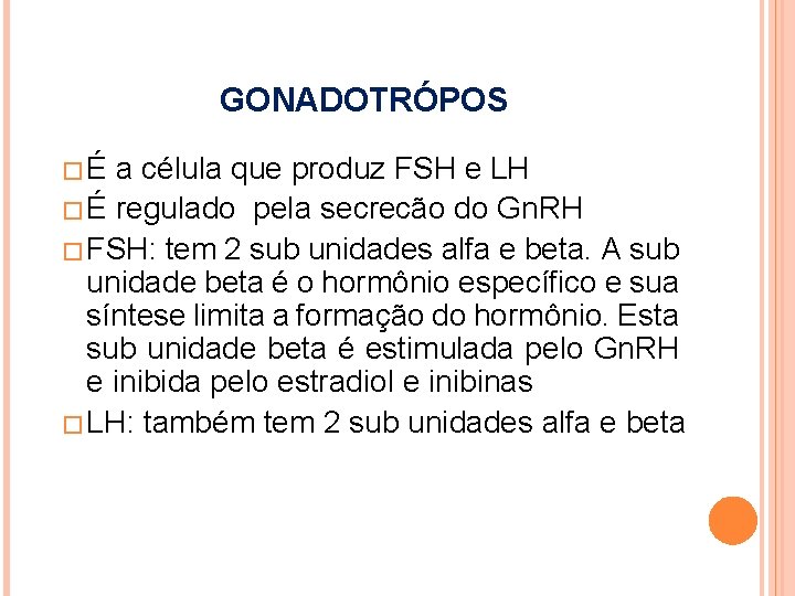 GONADOTRÓPOS �É a célula que produz FSH e LH � É regulado pela secrecão