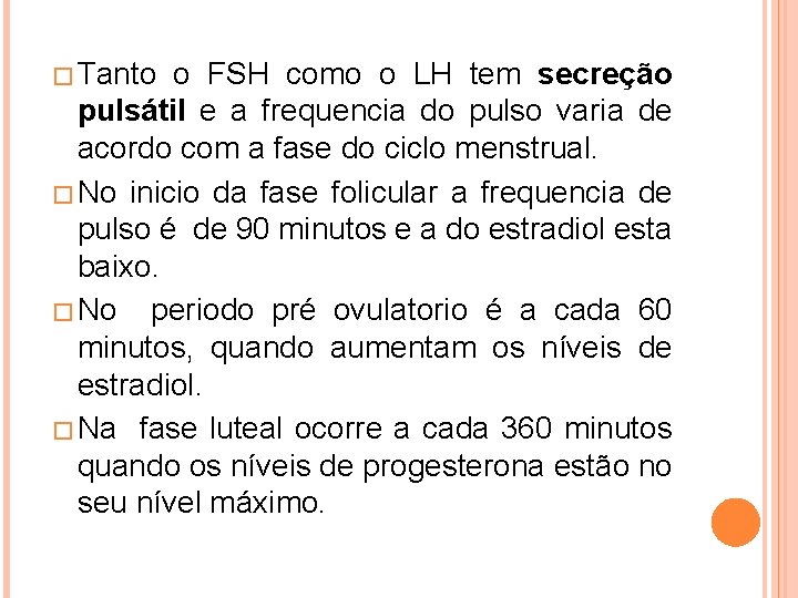� Tanto o FSH como o LH tem secreção pulsátil e a frequencia do