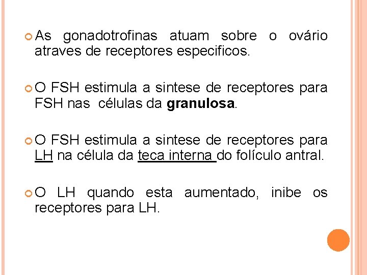  As gonadotrofinas atuam sobre o ovário atraves de receptores especificos. O FSH estimula