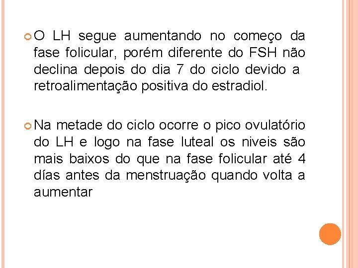  O LH segue aumentando no começo da fase folicular, porém diferente do FSH