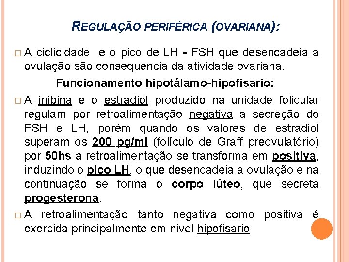 REGULAÇÃO PERIFÉRICA (OVARIANA): �A ciclicidade e o pico de LH - FSH que desencadeia