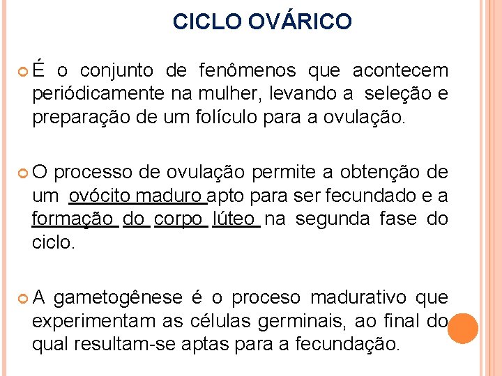 CICLO OVÁRICO É o conjunto de fenômenos que acontecem periódicamente na mulher, levando a