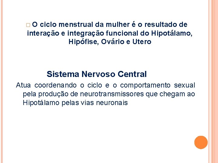 �O ciclo menstrual da mulher é o resultado de interação e integração funcional do