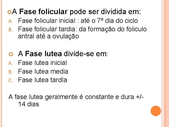  A Fase folicular pode ser dividida em: B. Fase folicular inicial : até