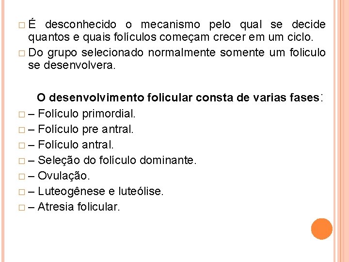 �É desconhecido o mecanismo pelo qual se decide quantos e quais folículos começam crecer