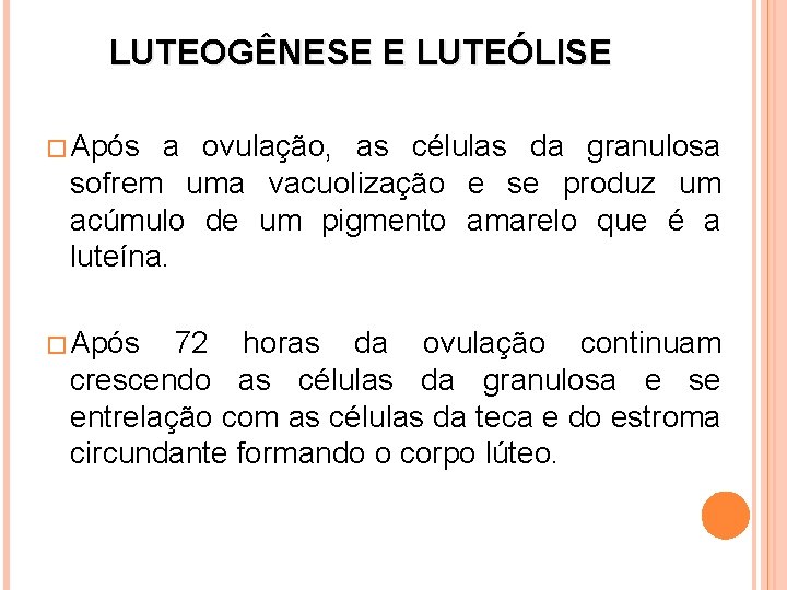LUTEOGÊNESE E LUTEÓLISE � Após a ovulação, as células da granulosa sofrem uma vacuolização