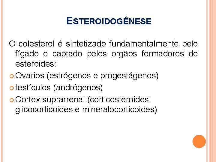 ESTEROIDOGÊNESE O colesterol é sintetizado fundamentalmente pelo fígado e captado pelos orgãos formadores de