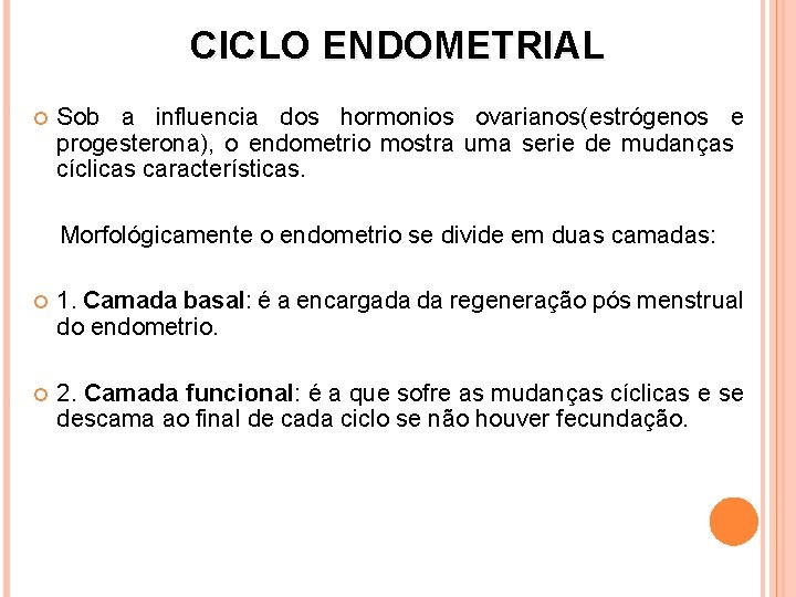 CICLO ENDOMETRIAL Sob a influencia dos hormonios ovarianos(estrógenos e progesterona), o endometrio mostra uma