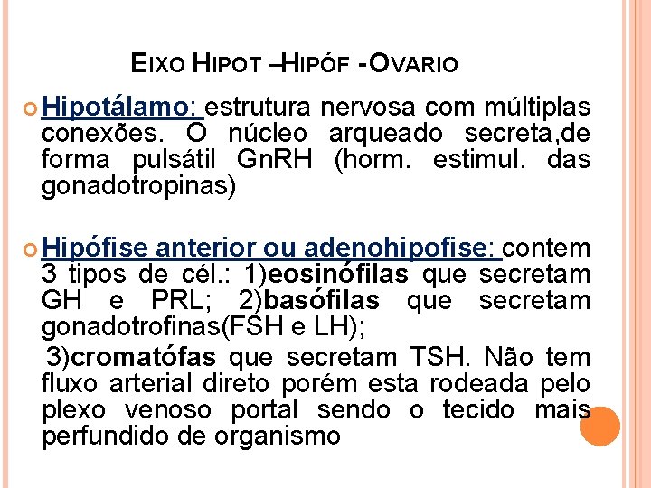 EIXO HIPOT –HIPÓF - OVARIO Hipotálamo: estrutura nervosa com múltiplas conexões. O núcleo arqueado