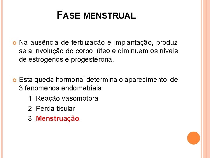 FASE MENSTRUAL Na ausência de fertilização e implantação, produzse a involução do corpo lúteo