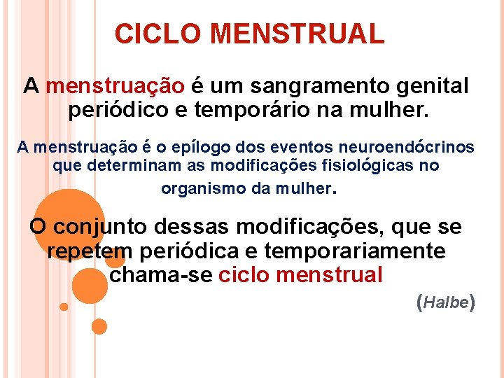 CICLO MENSTRUAL A menstruação é um sangramento genital periódico e temporário na mulher. A