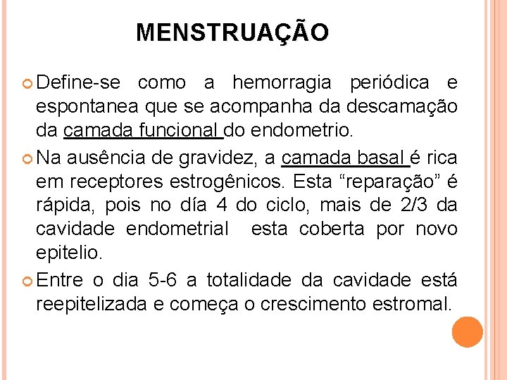 MENSTRUAÇÃO Define-se como a hemorragia periódica e espontanea que se acompanha da descamação da