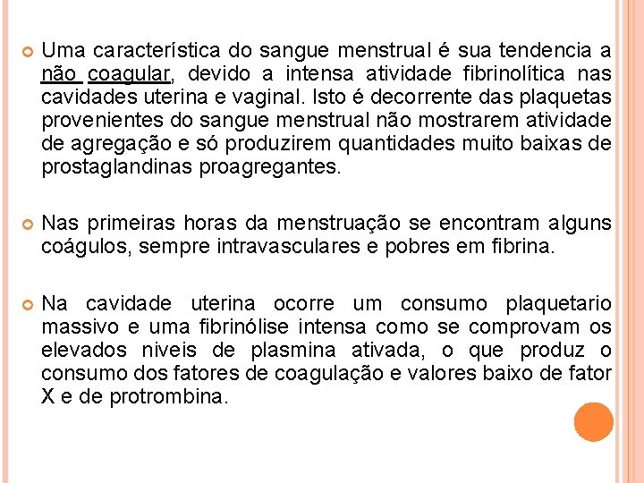  Uma característica do sangue menstrual é sua tendencia a não coagular, devido a