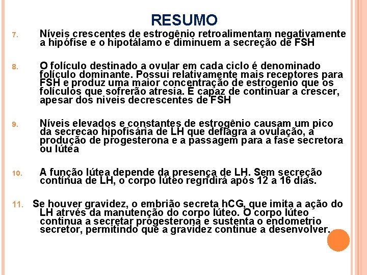 RESUMO 7. Níveis crescentes de estrogênio retroalimentam negativamente a hipófise e o hipotálamo e