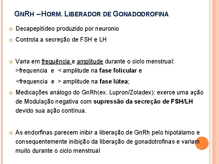 GNRH – HORM. LIBERADOR DE GONADODROFINA Decapepitídeo produzido por neuronio Controla a secreção de