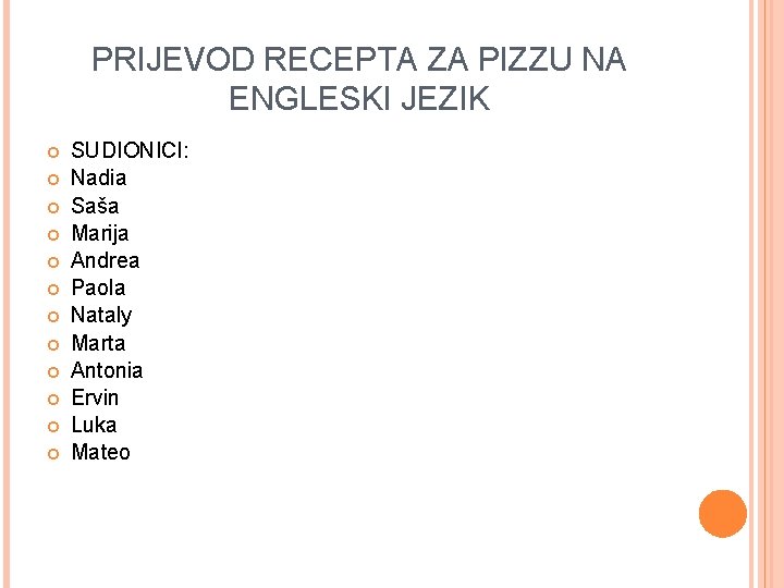 PRIJEVOD RECEPTA ZA PIZZU NA ENGLESKI JEZIK SUDIONICI: Nadia Saša Marija Andrea Paola Nataly PRIJEVOD RECEPTA ZA PIZZU NA ENGLESKI JEZIK SUDIONICI: Nadia Saša Marija Andrea Paola Nataly