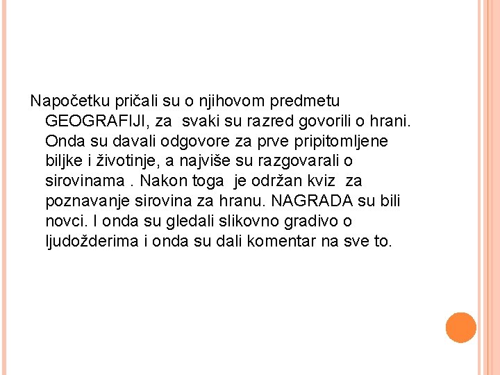 Napočetku pričali su o njihovom predmetu GEOGRAFIJI, za svaki su razred govorili o hrani.