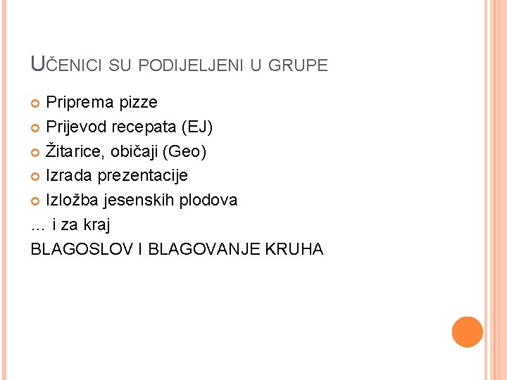 UČENICI SU PODIJELJENI U GRUPE Priprema pizze Prijevod recepata (EJ) Žitarice, običaji (Geo) Izrada