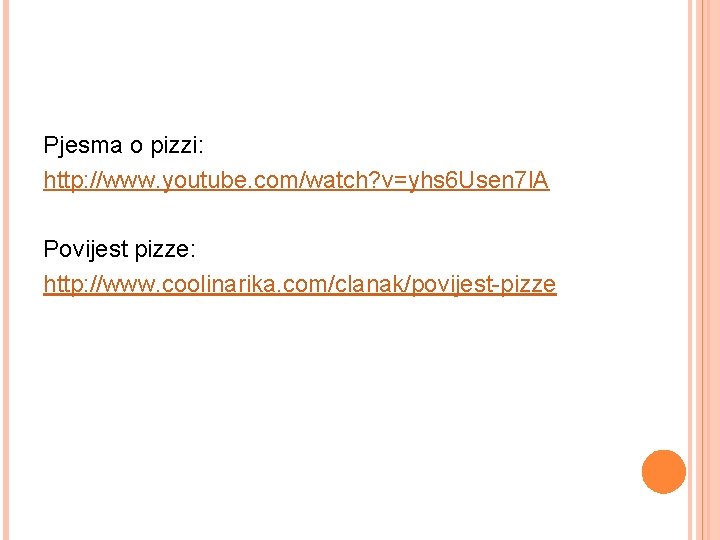 Pjesma o pizzi: http: //www. youtube. com/watch? v=yhs 6 Usen 7 l. A Povijest Pjesma o pizzi: http: //www. youtube. com/watch? v=yhs 6 Usen 7 l. A Povijest