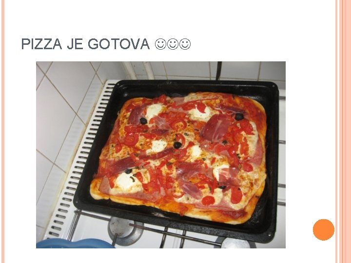 PIZZA JE GOTOVA 