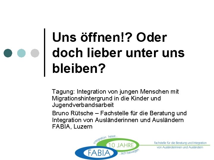 Uns öffnen!? Oder doch lieber unter uns bleiben? Tagung: Integration von jungen Menschen mit