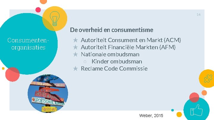 14 De overheid en consumentisme Consumentenorganisaties ★ Autoriteit Consument en Markt (ACM) ★ Autoriteit