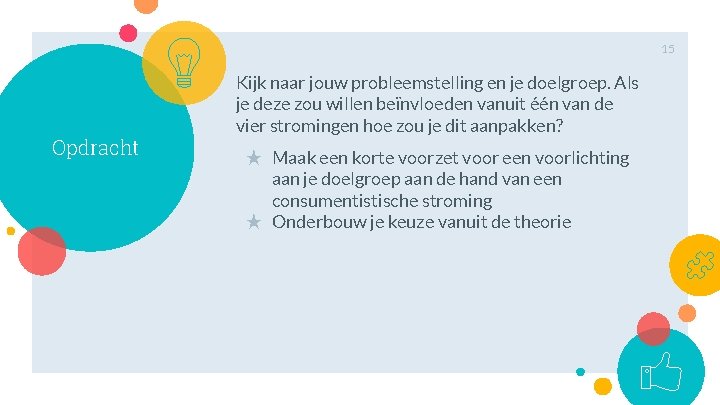 15 Opdracht Kijk naar jouw probleemstelling en je doelgroep. Als je deze zou willen