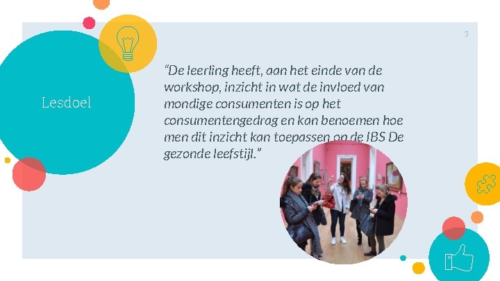 3 Lesdoel “De leerling heeft, aan het einde van de workshop, inzicht in wat