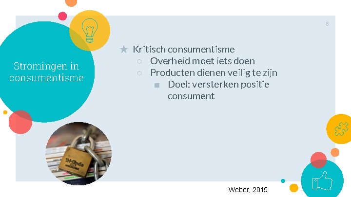 8 Stromingen in consumentisme ★ Kritisch consumentisme ○ Overheid moet iets doen ○ Producten