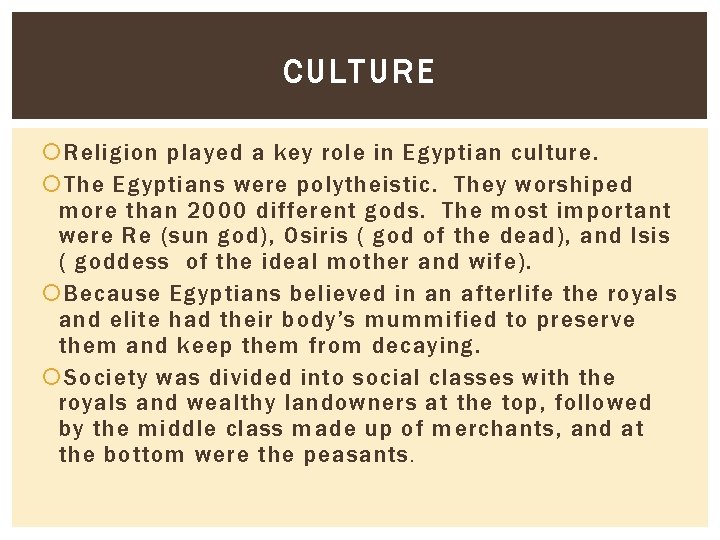 CULTURE Religion played a key role in Egyptian culture. The Egyptians were polytheistic. They