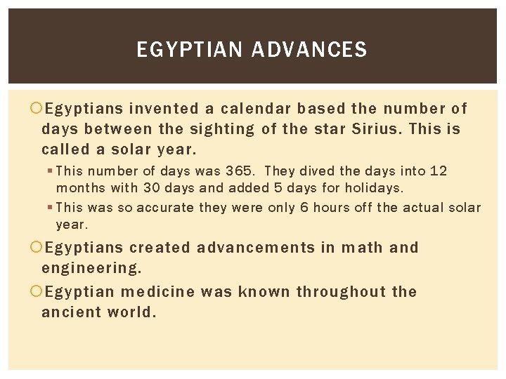 EGYPTIAN ADVANCES Egyptians invented a calendar based the number of days between the sighting