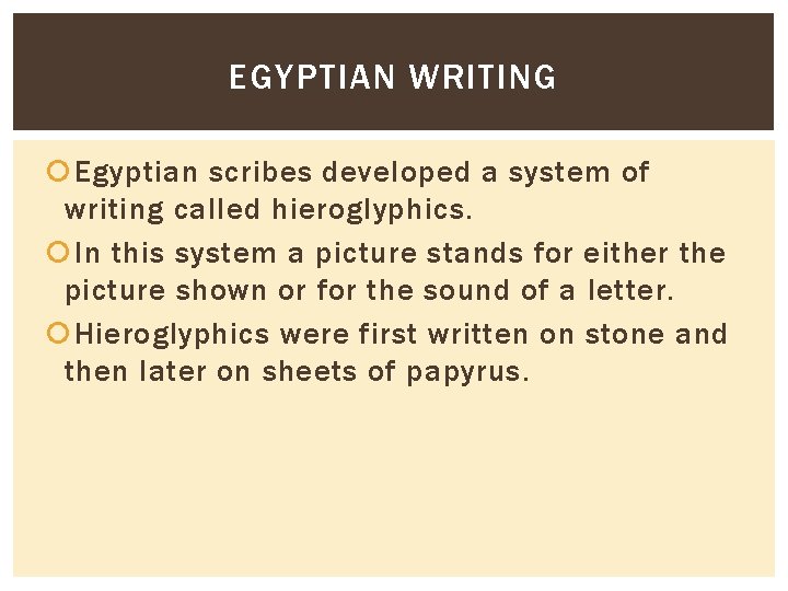 EGYPTIAN WRITING Egyptian scribes developed a system of writing called hieroglyphics. In this system