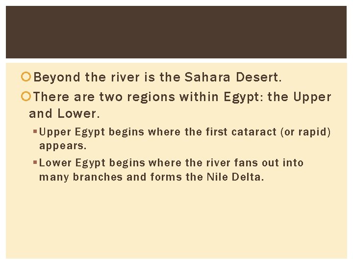  Beyond the river is the Sahara Desert. There are two regions within Egypt: