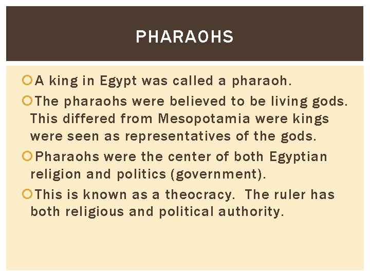 PHARAOHS A king in Egypt was called a pharaoh. The pharaohs were believed to